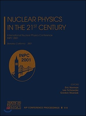 Nuclear Physics in the 21st Century: International Nuclear Physics Conference Inpc 2001, Berkeley California, 30 July - 3 August 2001