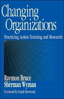 Changing Organizations: Practicing Action Training and Research