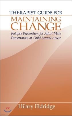 Therapist Guide for Maintaining Change: Relapse Prevention for Adult Male Perpetrators of Child Sexual Abuse [With Maintaining Change]