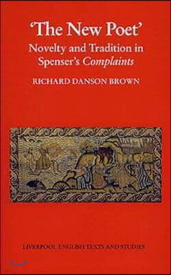 The New Poet: Novelty and Tradition in Spenser's Complaints