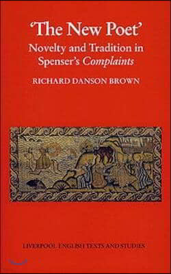 'The New Poet': Novelty and Tradition in Spenser's Complaints