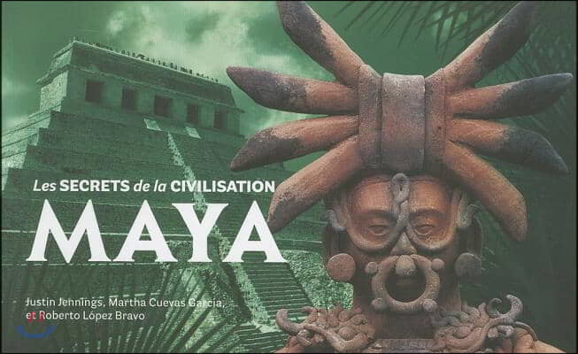 Maya: Les Secrets de La Civilisation