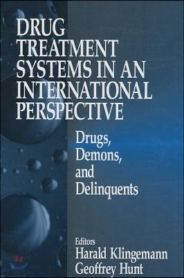 Drug Treatment Systems in an International Perspective: Drugs, Demons, and Delinquents