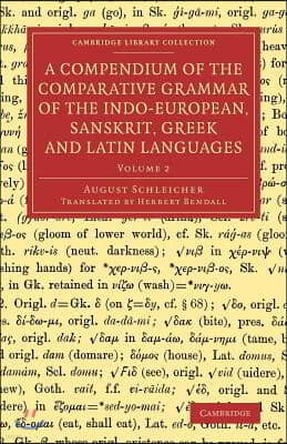 A Compendium of the Comparative Grammar of the Indo-European, Sanskrit, Greek and Latin Languages: Volume 2