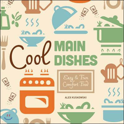 Cool Main Dishes: Easy & Fun Comfort Food