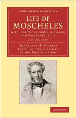 Life of Moscheles 2 Volume Set: With Selections from His Diaries and Correspondence