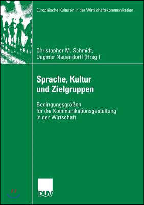 Sprache, Kultur Und Zielgruppen: Bedingungsgrößen Für Die Kommunikationsgestaltung in Der Wirtschaft