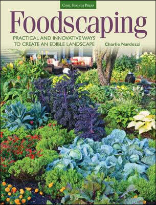 Foodscaping: Practical and Innovative Ways to Create an Edible Landscape