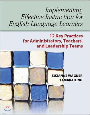 Implementing Effective Instruction for English Language Learners: 12 Key Practices for Administrators, Teachers, and Leadership Teams