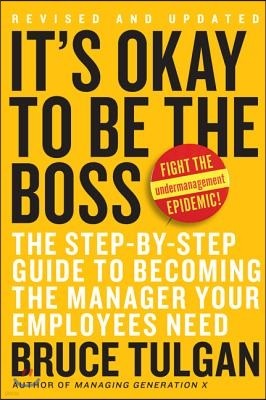 It's Okay to Be the Boss: The Step-By-Step Guide to Becoming the Manager Your Employees Need