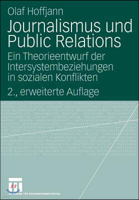 Journalismus Und Public Relations: Ein Theorieentwurf Der Intersystembeziehungen in Sozialen Konflikten