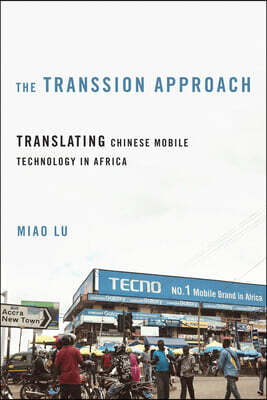 University of Illinois Press The Transsion Approach: Translating Chinese Mobile Technology in Africa