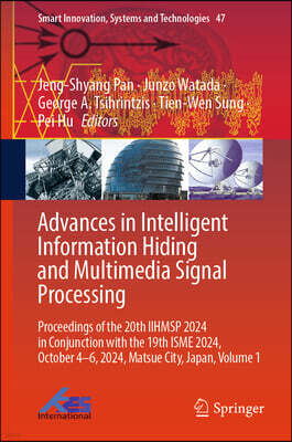 Springer Advances in Intelligent Information Hiding and Multimedia Signal Processing: Proceedings of the 20th Iihmsp 2024 in Conjunction with the 19th Isme 202