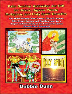 Debbie Dunn Palm Sunday, Alabaster Jar Gift for Jesus, Jigsaw Puzzle Metaphor, and Holy Spirit Benefits