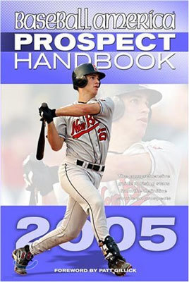 Baseball America 2005 Prospect Handbook: The Comprehensive Guide to Rising Stars from Tohe Definitive Source on Prospects (2005) (Baseball America Prospect Handbook ) 