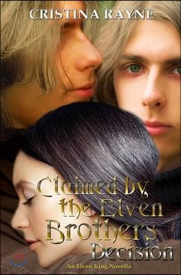 Claimed by the Elven Brothers: Decision (An Elven King Novella)