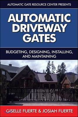 Automatic Driveway Gates: Budgeting, Designing, Installing, and Maintaining