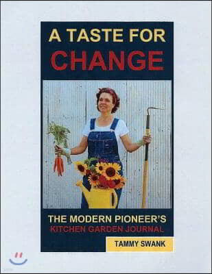 A TASTE FOR CHANGE, The Modern Pioneer's Kitchen Garden Journal