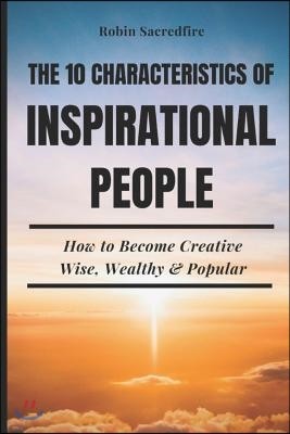 10 Characteristics of Inspirational People: A Way to Be Creative, Wise, Wealthy & Famous