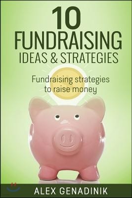 10 Fundraising Ideas & Strategies: Fundraising strategies to raise money for your business