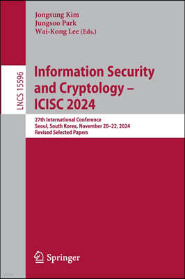 Information Security and Cryptology - Icisc 2024: 27th International Conference, Seoul, South Korea, November 20-22, 2024, Revised Selected Papers