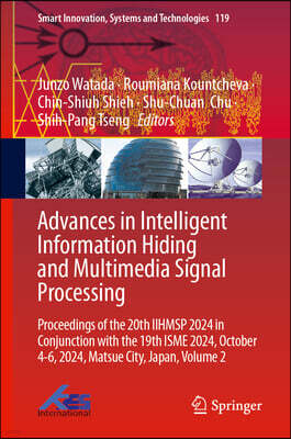 Springer Advances in Intelligent Information Hiding and Multimedia Signal Processing: Proceedings of the 20th Iihmsp 2024 in Conjunction with the 19th Isme 202