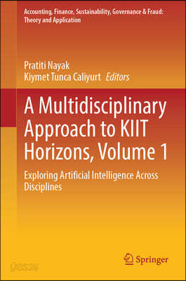 A Multidisciplinary Approach to Kiit Horizons, Volume 1: Exploring Artificial Intelligence Across Disciplines