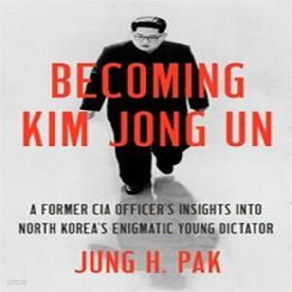 Becoming Kim Jong Un : A Former CIA Officer's Insights into North Korea's Enigmatic Young Dictator (Paperback) 