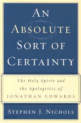[중고-중] An Absolute Sort of Certainty: The Holy Spirit and the Apologetics of Jonathan Edwards