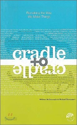 Cradle to Cradle: Remaking the Way We Make Things