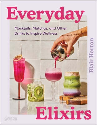 Everyday Elixirs: Mocktails, Matchas, and Seasonal Drinks to Inspire Wellness