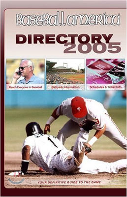 Baseball America 2005 Directory: Your Definitive Guide to the Game