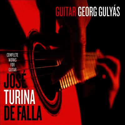 투리나, 호세 & 데 파야의 기타 작품집 (Turina, Jose & De Falla: Works for Guitar)(CD) - Georg Gulyas