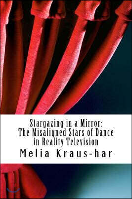 Stargazing through a Mirror: : The Misaligned Stars of Dance in Reality Television