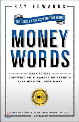 MoneyWords: Easy-to-Use Copywriting & Marketing Secrets That Sell Anything to Anyone