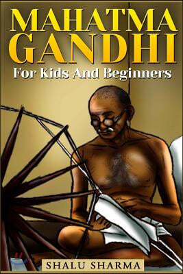 Mahatma Gandhi For Kids And Beginners