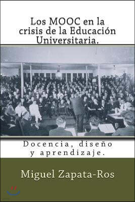 Los MOOC en la crisis de la Educaci?n Universitaria.: Docencia, dise?o y aprendizaje.