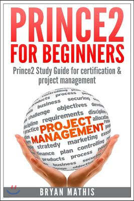 Prince2 for Beginners: Prince2 self study for Certification & Project Management