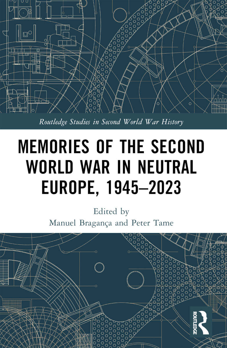 Memories of the Second World War in Neutral Europe, 1945–2023