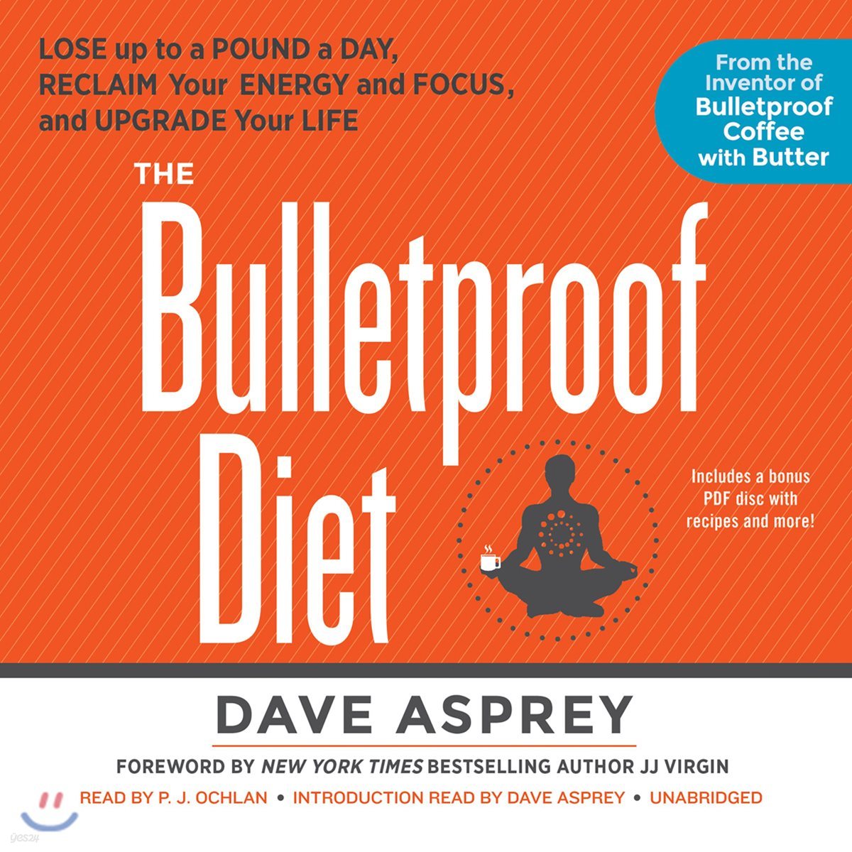 The Bulletproof Diet: Lose Up to a Pound a Day, Reclaim Your Energy and Focus, and Upgrade Your Life