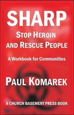 SHARP Stop Heroin and Rescue People: A Workbook for Communities