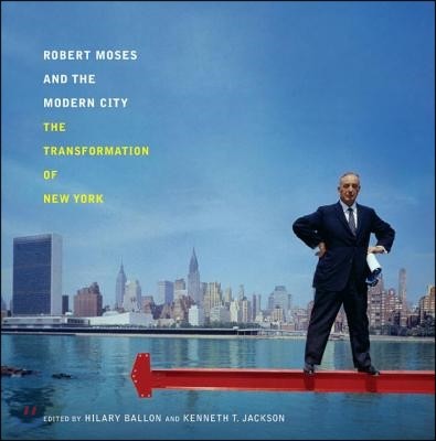 Robert Moses and the Modern City: The Transformation of New York