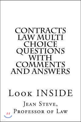 Contracts Law Multi Choice Questions with comments and answers: Look INSIDE