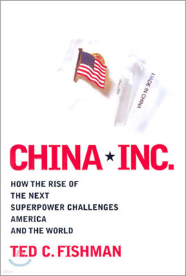 CHINA,INC.: How The Rise of The Next Superpower Challenges America and The World