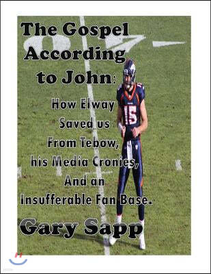 The Gospel According to John: How Elway Saved us from Tebow, his Media Cronies, and an Insufferable Fan Base