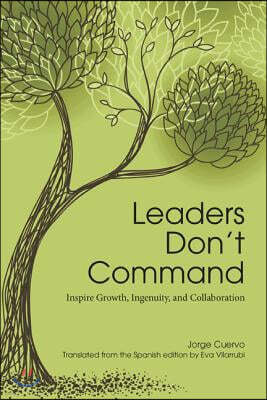 Leaders Don't Command: Inspire Growth, Ingenuity, and Collaboration