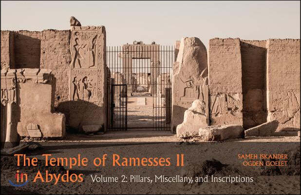 The Temple of Ramesses II in Abydos. Volume 2: Pillars, Niches, and Miscellanea