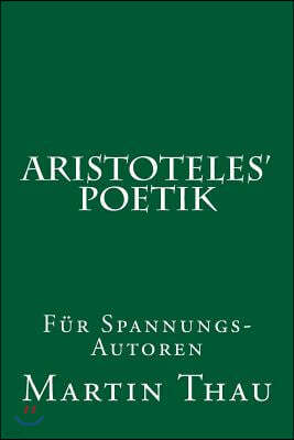 Aristoteles' Poetik: Fur Spannungs-Autoren