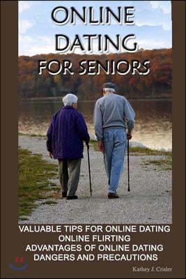 Online dating for seniors: Valuable tips for online dating online flirting advantages of online dating dangers and precautions