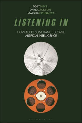 Bloomsbury Academic Listening in: How Audio Surveillance Became Artificial Intelligence